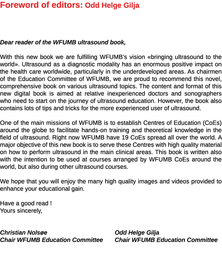 Foreword of editors: Odd Helge Gilja   Dear reader of the WFUMB ultrasound book, With this new book we are fulfilling   