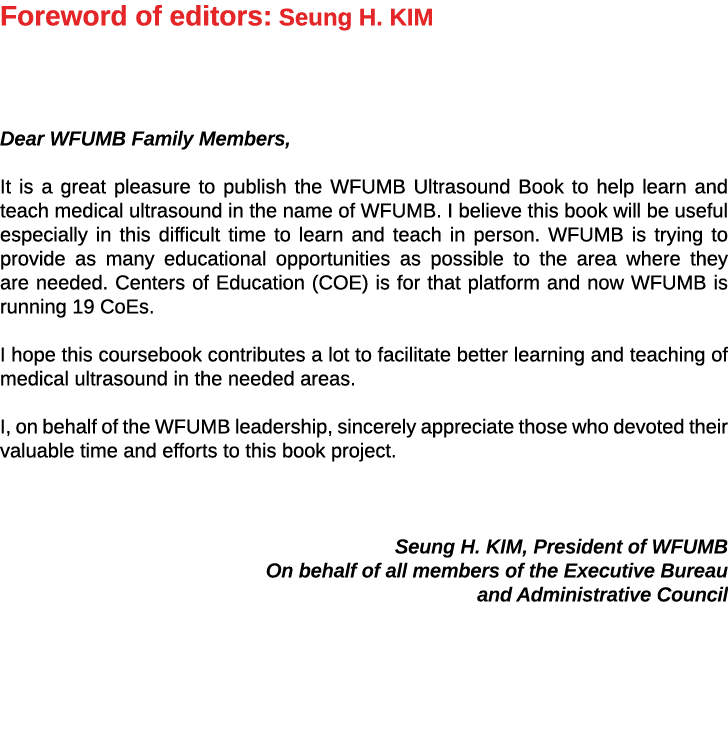 Foreword of editors: Seung H  KIM   Dear WFUMB Family Members, It is a great pleasure to publish the WFUMB Ultrasound   